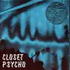 Closet Psycho - Single album lyrics, reviews, download