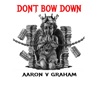 Aaron V Graham - Don't Bow Down