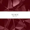 So Sick - Single album lyrics, reviews, download