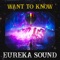 Want to Know - Eureka Sound lyrics