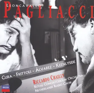 Leoncavallo: I Pagliacci by Barbara Frittoli, José Cura, Carlos Alvarez, Netherlands Radio Chorus, National Kinderkoor, Royal Concertgebouw Orchestra, Riccardo Chailly & Ruggero Leoncavallo album reviews, ratings, credits