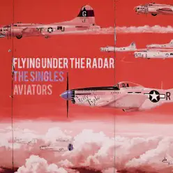 Flying Under the Radar: The Singles - Aviators