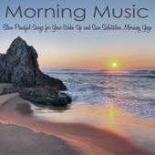 Morning Music – Slow Peaceful Songs for Your Wake Up and Sun Salutation Morning Yoga - Meditation Relax Club