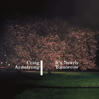 It's Nearly Tomorrow by Craig Armstrong album reviews, ratings, credits