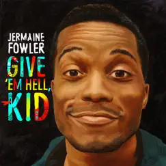 Give 'Em Hell, Kid by Jermaine Fowler album reviews, ratings, credits
