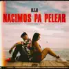 Nacimos Pa' Pelear - Single album lyrics, reviews, download