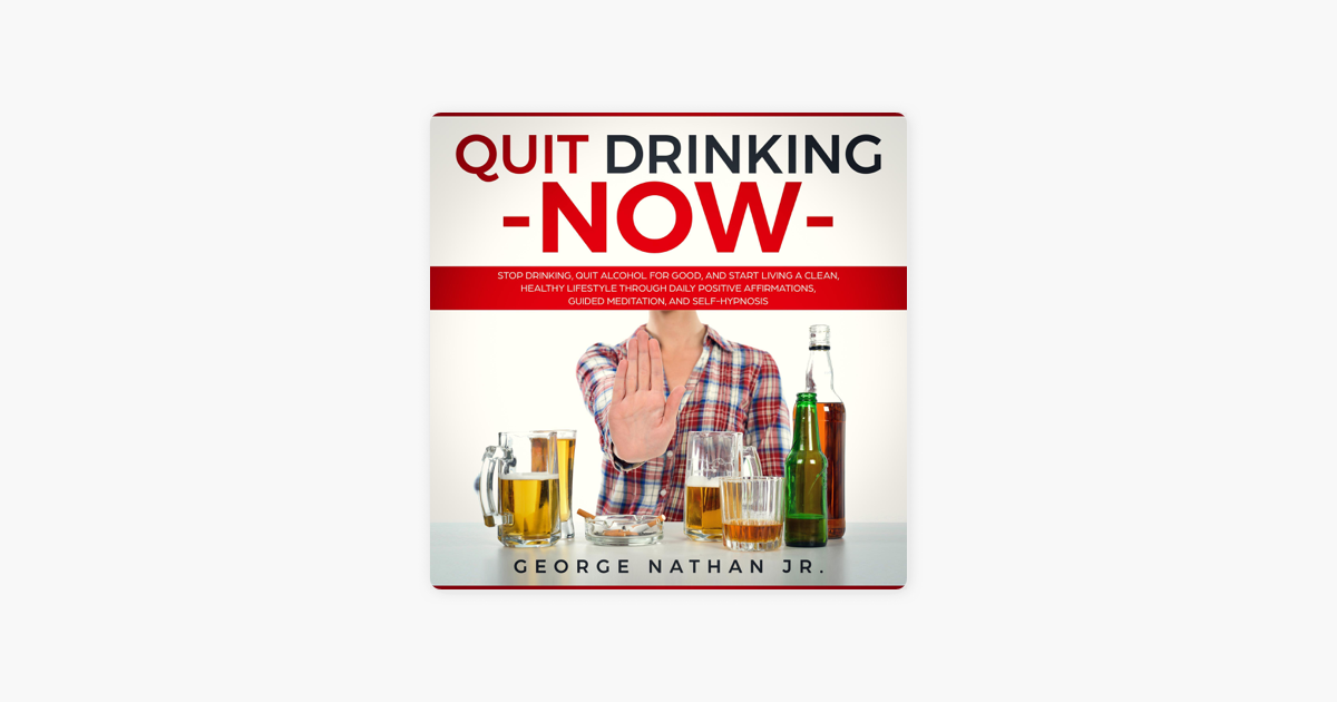 ‎quit Drinking Now Stop Drinking Quit Alcohol For Good And Start Living A Clean Healthy