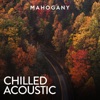 Mahogany: Chilled Acoustic, Vol. 1