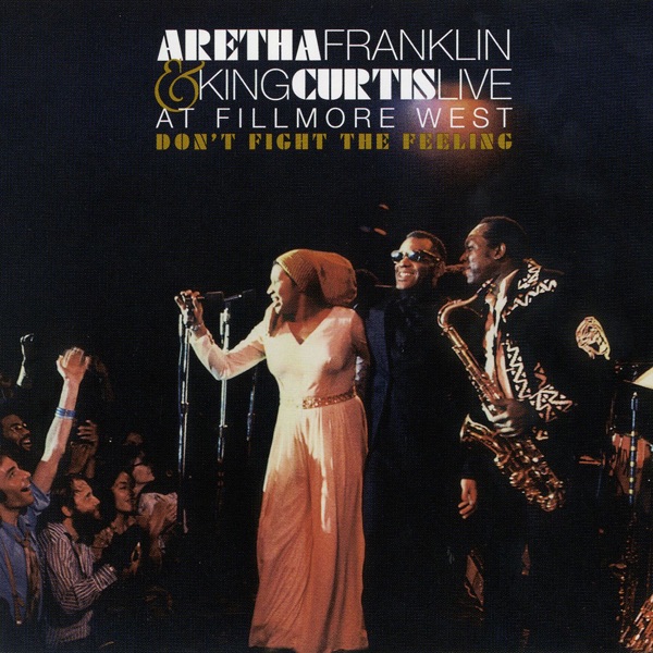 Don't Fight the Feeling - The Complete Aretha Franklin & King Curtis Live At Fillmore West - Aretha Franklin & King Curtis