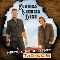 Florida Georgia Line - Here's To the Good Times...This Is How We Roll (Deluxe Version) artwork