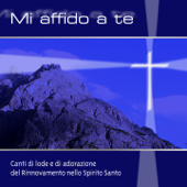 Mi affido a te (Canti di Lode e Adorazione del Rinnovmento dello spirito Santo - remastered) - Rinnovamento nello Spirito Santo