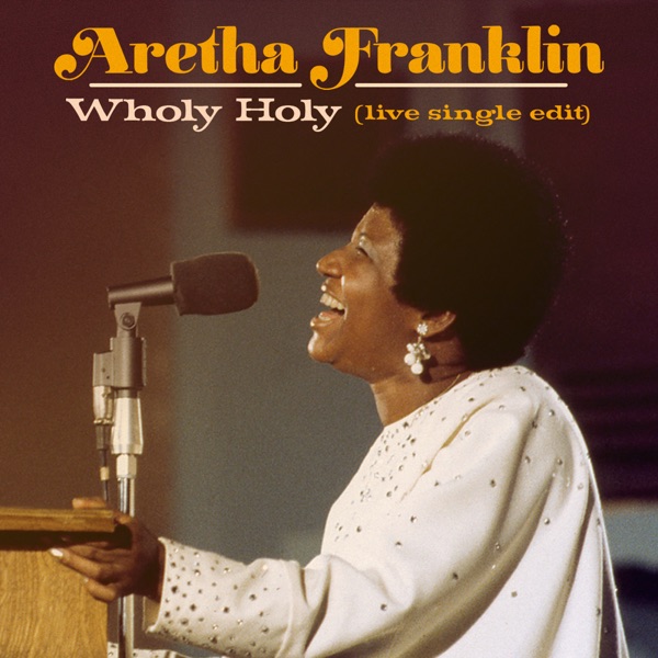 Wholy Holy (Live at New Temple Missionary Baptist Church, Los Angeles, January 13, 1972) [Single Edit] - Single - Aretha Franklin