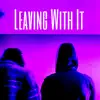 Leaving with It (feat. Justin Black) - Single album lyrics, reviews, download