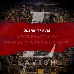 Never Wanna Leave - Single by Glenn Travis album reviews, ratings, credits