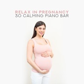 Relax in Pregnancy: 30 Calming Piano Bar, Restful Sounds Therapy, Beautiful Anti Stress Time for Pregnant Women artwork