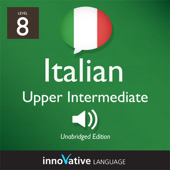 Learn Italian - Level 8: Upper Intermediate Italian, Volume 1: Lessons 1-25: Intermediate Italian #3 (Unabridged) - Innovative Language Learning Cover Art