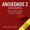 Ansiedade 2 : Autocontrole [Anxiety 2: Self-control]: Como Controlar o Estresse e Manter o Equilíbrio [How to Control Stress and Maintain Balance] (Unabridged) - Augusto Cury