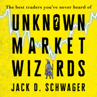 Jack D. Schwager - Unknown Market Wizards: The Best Traders You've Never Heard Of (Unabridged) artwork