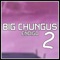 Big Chungus 2 - Endigo lyrics