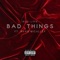 Bad Things (feat. Ryan Micallef) - Bud Lyfe lyrics