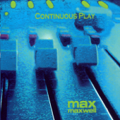 Continuous Play - Max Maxwell