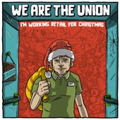 We Are The Union - I'm Working Retail for Christmas