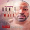 Don't Make Me Wait (feat. Vidal García) - Ta-Rizzle lyrics