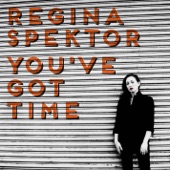You've Got Time by Regina Spektor