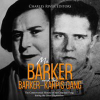Charles River Editors - Ma Barker and the Barker-Karpis Gang: The Controversial History of the Criminal Gang During the Great Depression (Unabridged) artwork