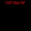 I Don’t Really Rap - Single (feat. Rio Da Yung Og, Rmc Mike & Young King) - Single album lyrics, reviews, download