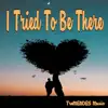 I Tried To Be There - Single album lyrics, reviews, download
