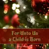 For Unto Us a Child Is Born - Single album lyrics, reviews, download