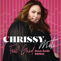 Feel Good (Dave Audé Remix) - Single by Chrissy Metz & Dave Audé album reviews, ratings, credits