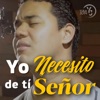 Yo necesito de tí Señor - Single