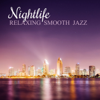 Nightlife: The Very Best of Relaxing Smooth Jazz Lounge - Soft Background Instrumental Music for Elegant Cocktail Bar, Easy Listening Piano and Solo Sax - Piano Jazz Calming Music Academy