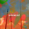 Burn Me Out - Single
