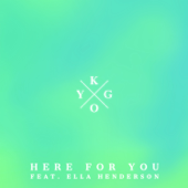 Here for You (feat. Ella Henderson) - Kygo