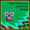 Weird Electronic Music from Turkey