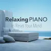 Relaxing Piano to Reset Your Mind album lyrics, reviews, download