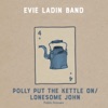 Polly Put the Kettle On / Lonesome John - Single