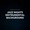 Jazz Nights, Instrumental Background album lyrics, reviews, download