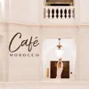 Café Morocco: Relaxing Lounge, Unique Experience of Orient, Arabian Music Moods album lyrics, reviews, download