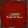 Balas de Amor (feat. Akim & Ankhal) - Single album lyrics, reviews, download