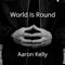 World Is Round - Aaron Kelly lyrics