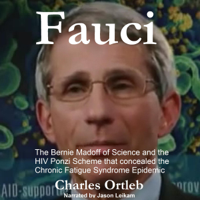 Charles Ortleb - Fauci: The Bernie Madoff of Science and the HIV Ponzi Scheme That Concealed the Chronic Fatigue Syndrome Epidemic (Unabridged) artwork