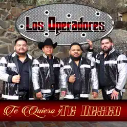 Te Quiero y Te Deseo - Single - Los Operadores Te Quiero y Te Deseo - Single - Los Operadores