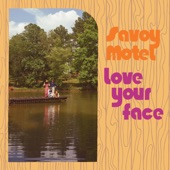 Savoy Motel - Love Your Face