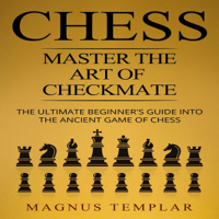Magnus Templar - Chess: Master the Art of Checkmate: Chess for Beginners, Volume 6 (Unabridged) artwork