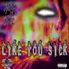 Like You Sick (feat. Sicc) - Single album lyrics, reviews, download