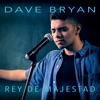 Dave Bryan - Rey de Majestad